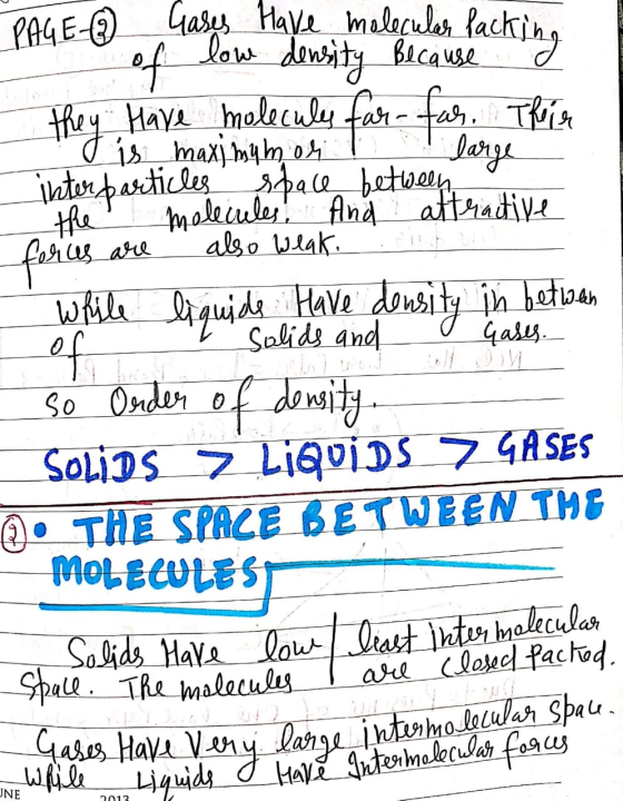 PAGE 2 Packing of forces are Have density in between Gases have very large, intermolecular spau. Gases have molecular low den