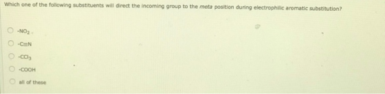 Which one of the following substituents will direct the incoming group to the meta position during electrophilic aromatic sub