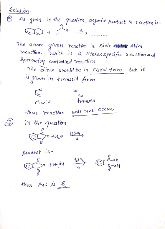 Solution As given in the question. Organic product in reaction is O + H 4, The above given reaction is siels ethos Alder reac