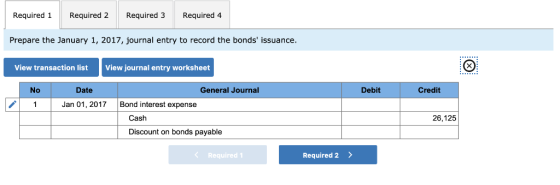 Required 1 Required 2 Required 3 Required 4 Prepare the January 1, 2017, journal entry to record the bonds issuance. View tr