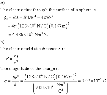 a) The electric flux through the surface of a sphere is -4π(128x106 N/C)(0.167m)2 = 4.486 x 105 Nm2/C b) The electnic field a