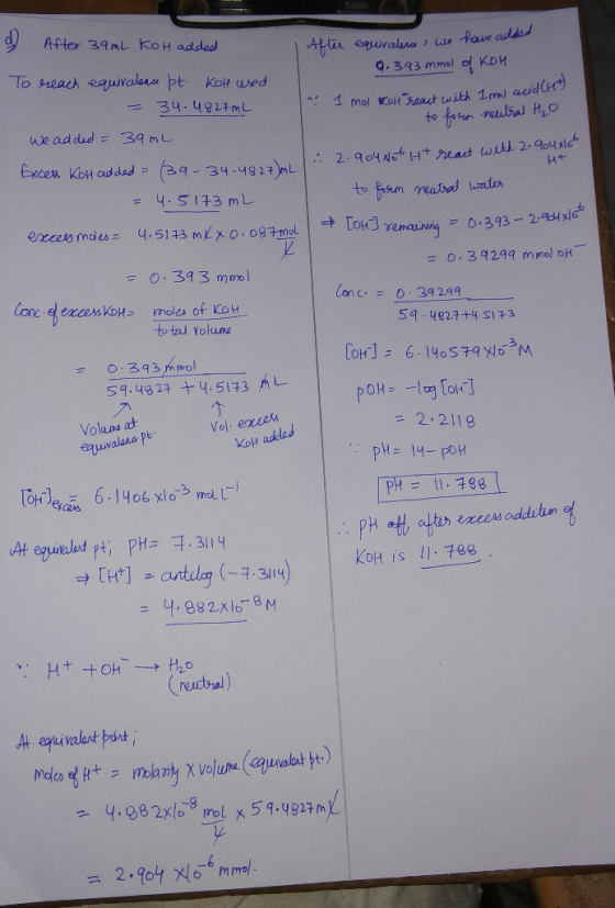 d) After 39mL Koh added After equivalence, we have addad 0.393 mmol KDH 1 mol OH react with Imm) wild (Hot). to form neutral
