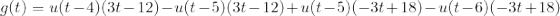 \small g(t)=u(t-4)(3t-12)-u(t-5)(3t-12)+u(t-5)(-3t+18)-u(t-6)(-3t+18)