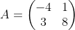 A=\begin{pmatrix}-4&1\\ 3&8\end{pmatrix}