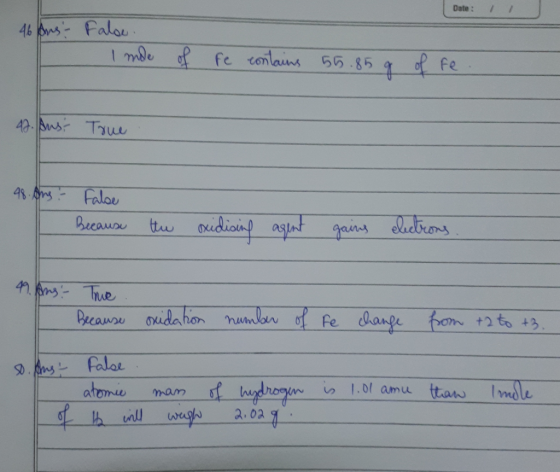 Date : 1 46 Ans - False I mde of fe contains 55.85 g of 42. Aus True 48. Ans? I False Because the oxidising agent gains elect