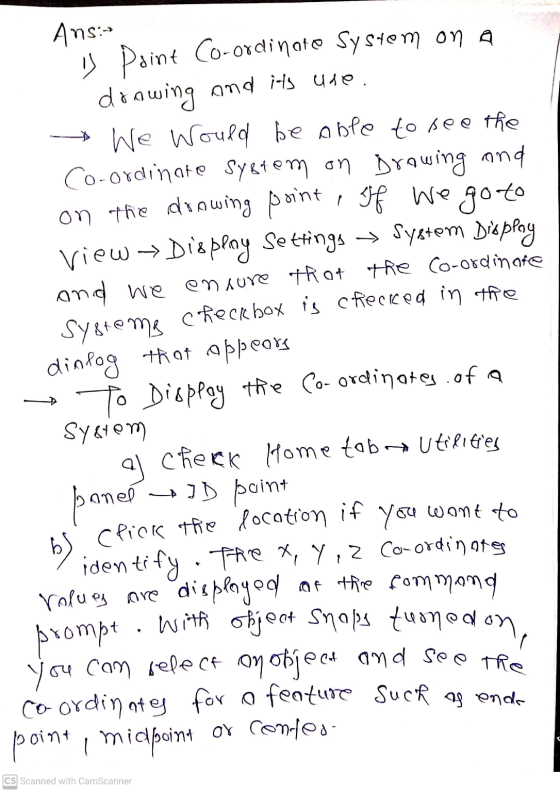 Ans:- v Point Co-ordinate System on a drawing and its use. We would be able to see the Co-ordinate system on growing and on t