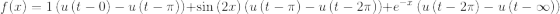 f(x)=1\left(u\left(t-0\right)-u\left(t-\pi \right)\right)+\sin \left(2x\right)\left(u\left(t-\pi \right)-u\left(t-2\pi \right)\right)+e^{-x}\left(u\left(t-2\pi \right)-u\left(t-\infty \right)\right)