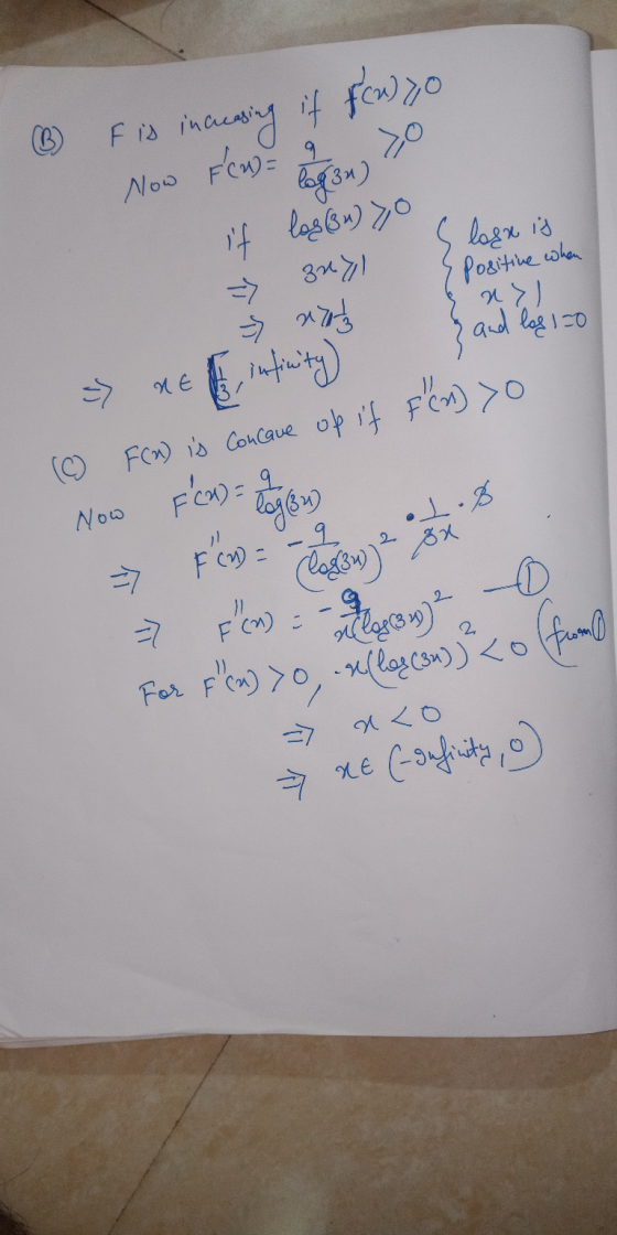 9 FCA) = Now s lase is zull => f is increasing it fcuyo logan) if log(n) yo positive when naty e infinity (© F(x) is concaue