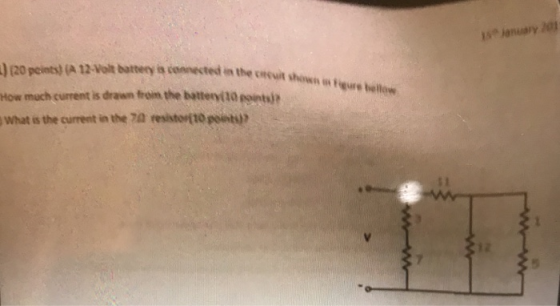 (20 pcints) (A 12-Voit battery is conested in the cesuit tow much current is drawn freim the batteryi(10 gontsie What is the current inthe7ถ resistono ponts)? shown ieure bellow
