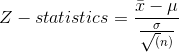 Z-statistics= \frac{\bar x- \mu}{\frac{\sigma}{\sqrt(n)}}