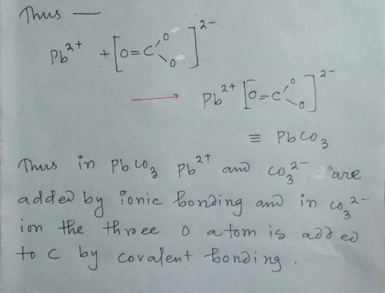Thus - X TO 0 - 2 - Pb2+ [o=ch = Pb CO ₂ Thus in pb loz Pb2+ and cor are added by ionic bonding and in coa- in the three o at