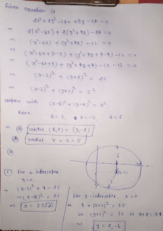 Given equation is 여 2x² + 2y2_19x tay - 24 = 0 2132-62) + 2 (y?+4y) - 24 = (22-6X) + (y?+94) - 12 (xc²-6*+9-9) + (y² + 4y +4-