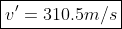 \boxed{v' =310.5 m/s}