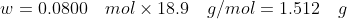 w=0.0800 \quad mol \times 18.9 \quad g/mol=1.512 \quad g