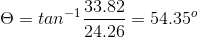 \Theta = tan^{-1}\frac{33.82}{24.26}=54.35^{o}