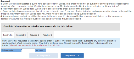 Required: a. Bunk Stores has requested a quote for a special order of Bubbs. This order would not be subject to any corporate