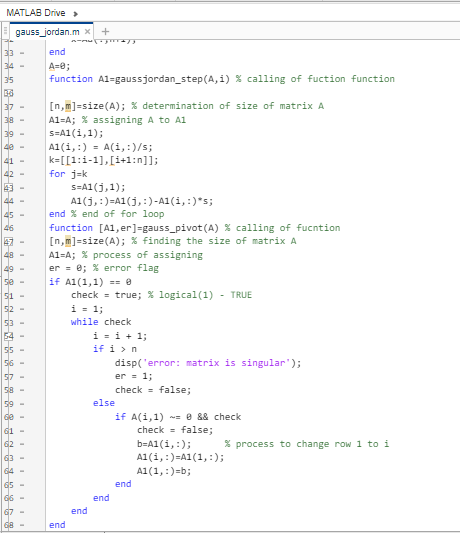 MATLAB Drive gauss_jordan.mx + - 7 end 34 - A=; 35 function Al=gaussjordan_step (A,i) % calling of fuction function 39 - 49 -