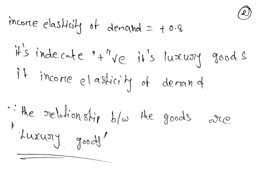 incorte elasticing of demand = +0.8 - its inde cate tve its luxury goods if income elasticity of demand the relationship