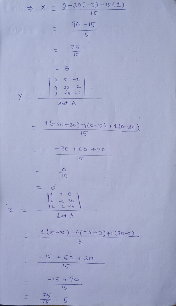 => x = 0-30(-3) -15(1) 15 90 - 15 15 75 c 15 - 5 1 o 4 30 1 - 15 det 1 2 -4 A 1(-120+30)-4 (0-15)+1(8+30) 15 - 90 +60 +30 15