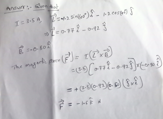 Answer :- Giren that I = 3.5A, 222112 sin (60°) - 112 cos (68) } - 1 = 0.77 & _ 0.92 Ê 5-0.50 & The magnetic force (F) = 1([x