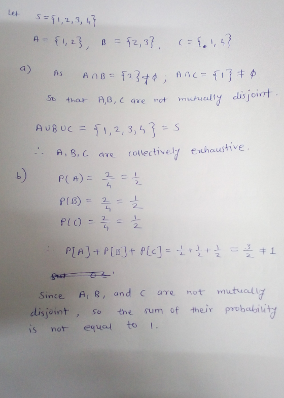 Let S={1,2,3,4} A={1, 2}, B = {2,3}, (= {0 1,4} a) As AnB = {2}+0; Anc={1} = 0 that A,B, C are not mutually disjoint So excha