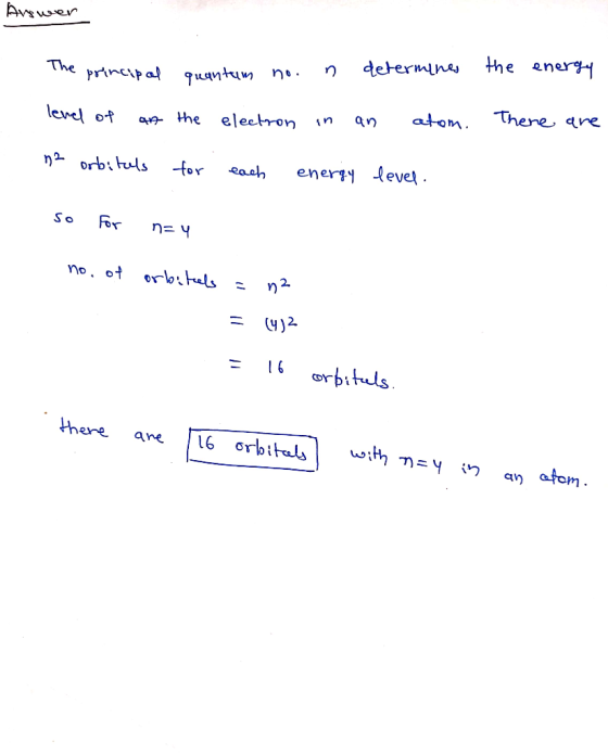 Answer The principal quantum non determine the energy the electron in an atom. There are level of an na orbitals for each ene