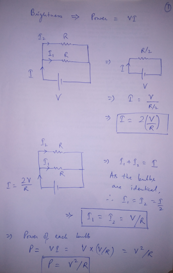 00 Brightness - Power = NI R I R/2 R =) V v Ղ = ) >> R/ I= 218 2) I R I » R 2V 12 1 + 1 = 1 As the bulbe identical, - 1,-1,-1