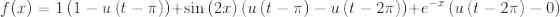 f(x)= 1\left(1-u\left(t-\pi \right)\right)+\sin \left(2x\right)\left(u\left(t-\pi \right)-u\left(t-2\pi \right)\right)+e^{-x}\left(u\left(t-2\pi \right)-0\right)