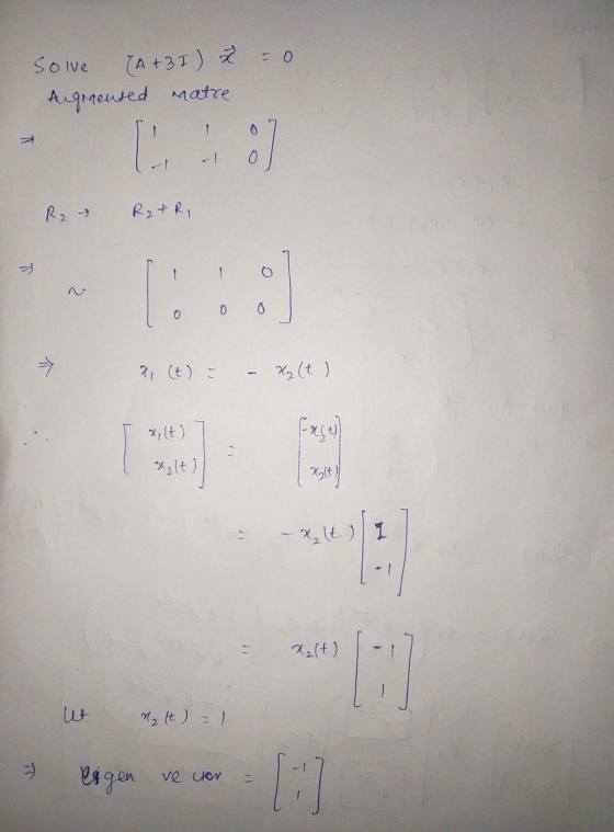 Sove (A +31) * = 0 Augmented matre lo R2 Re&R I 15 0 0 21 (t) = X(t) x, (t) xalt) - xlt) 1 ut M2 It) = 1 A eigen ve cor 11