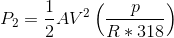 P_{2} = \frac{1}{2} AV^{2}\left ( \frac{p}{R*318} \right )