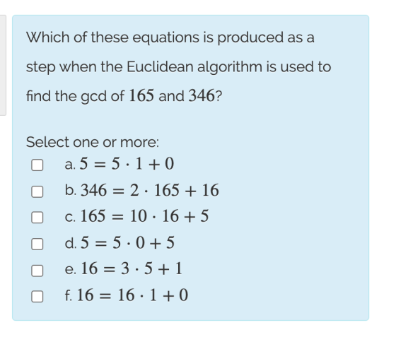 Which of these equations is produced as a step when the Euclidean algorithm is used to find the god of 165 and 346? Select on