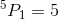 ^5P_1=5