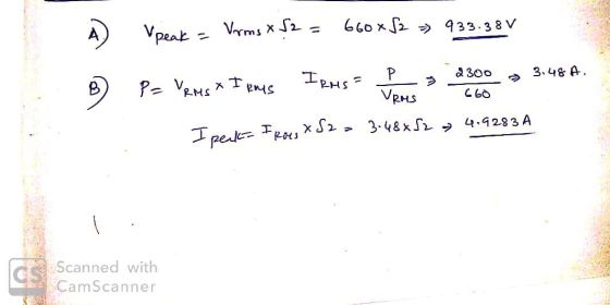 A) Vpeak = Vorms x S2 = 660*82 933.38 V P= VRMS X IRMS 3.48 A. ? IRMS = 2300 Сьо VRMS I pack Froes XS2 = 3.48682 4.9283 A Sca
