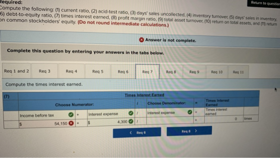 Return to question Required: Compute the following: (1) current ratio, (2) acid-test ratio. (3) days sales uncollected, (4)