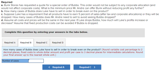 Required: a. Bunk Stores has requested a quote for a special order of Bubbs. This order would not be subject to any corporate