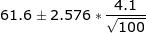 \LARGE 61.6 \pm 2.576* \frac{4.1}{\sqrt{100}}