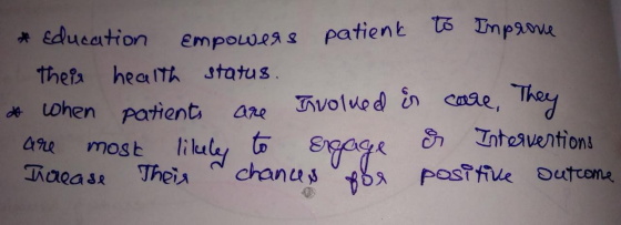 * Education Empowers patient to Improve their health status. when patients are Involved in care. They are most likely to enga