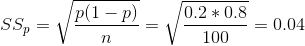 SS_p = \sqrt{\frac{p(1-p)}{n}} = \sqrt{\frac{0.2*0.8}{100}} = 0.04