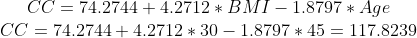 CC 74.2744 + 4.2712 BMI 1.8797* Age CC 74.2744 4.2712 30 1.8797 45 117.8239