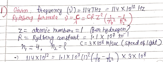 D Given. frequency (22-114 THz = 114 x 1012 HZ Rydsbereg ferimula = C=CRZ° (m2 ) = atomic number 1 (for hydrogen? R = Rydberg