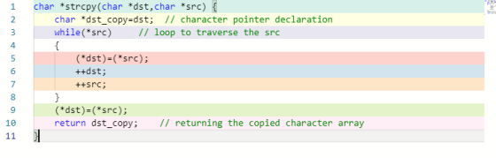 char *strcpy(char *dst, char *src) { char *dst_copy=dst; // character pointer declaration while(*src) // loop to traverse the