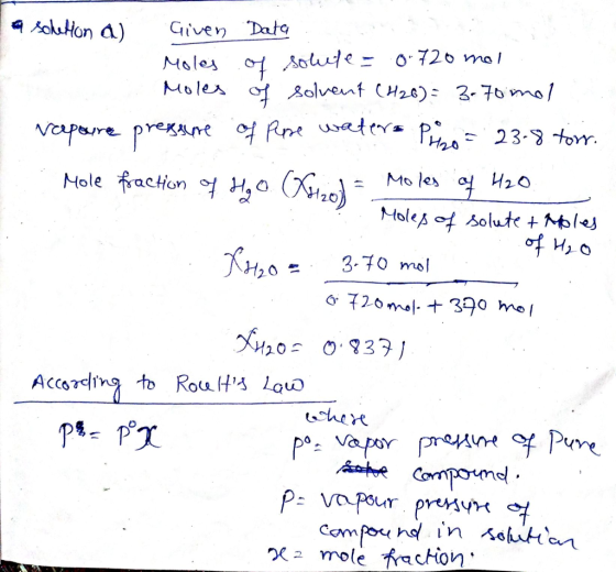 a schetton a) Given Data Moles of solute = 0720 mo/ Moles of solvent (426) = 3.70 mal vapoure pressure of pure waters Priso =