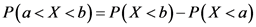 P(a<X <b)=P(X <b)-P(X <a)