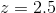 = 2.5