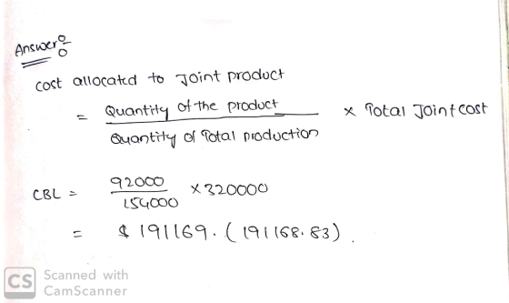 Answera cost allocated to joint product - Quantity of the product - Quantity of Potal production * Total Joint cost 92000 CBL