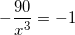 \small -\frac{90}{x^3}=-1