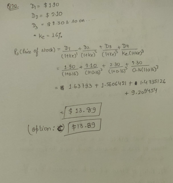 Q20 DI= $1.90 D2 = $2.10 Dy = $ 2.30 & 80 OM..... Ke = 16% P Price of stock) - DI + D2 + D3 + D4 . cirke) Cieker Citke) ke Ci