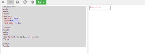 Run >> Some text... <!DOCTYPE html> <html> <head> <style> textarea { padding: 20dp; color:#D6135C; font-size: 15dp; </style>