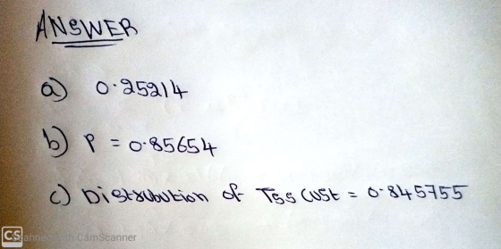 ANSWER a) 0.25914 b) P = 085654 c) Distribution of The CuSt = 6-845755 C.Sianneth CamScanner