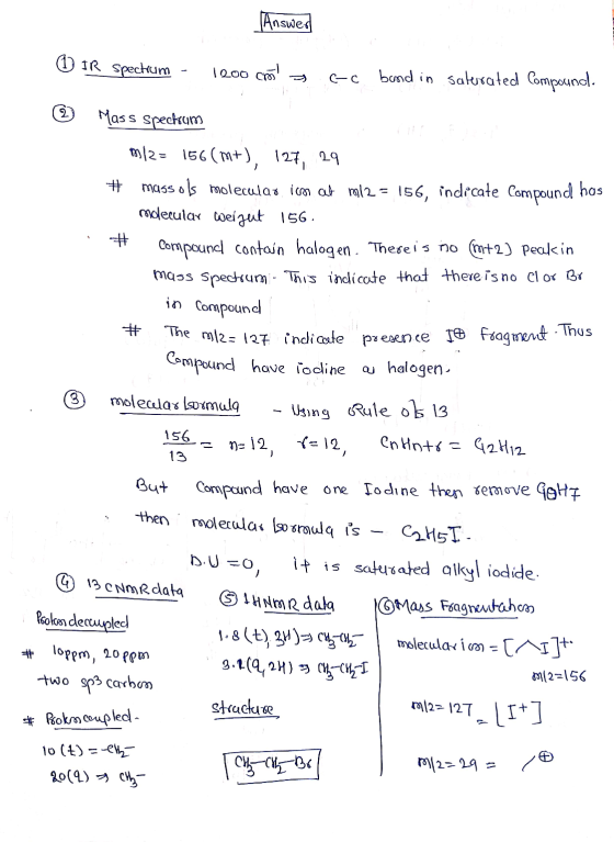 Answer O IR spectrum - 1200 cmo cac band in saterrated Compound. ☺ Mass spectrum m/2= 156(m+), 127, 29 # massols molecular i